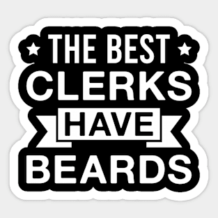 The Best Clerks Have Beards - Funny Bearded Clerk Men Sticker